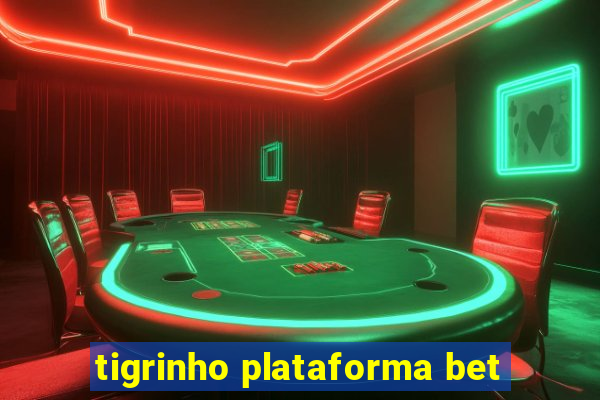 tigrinho plataforma bet